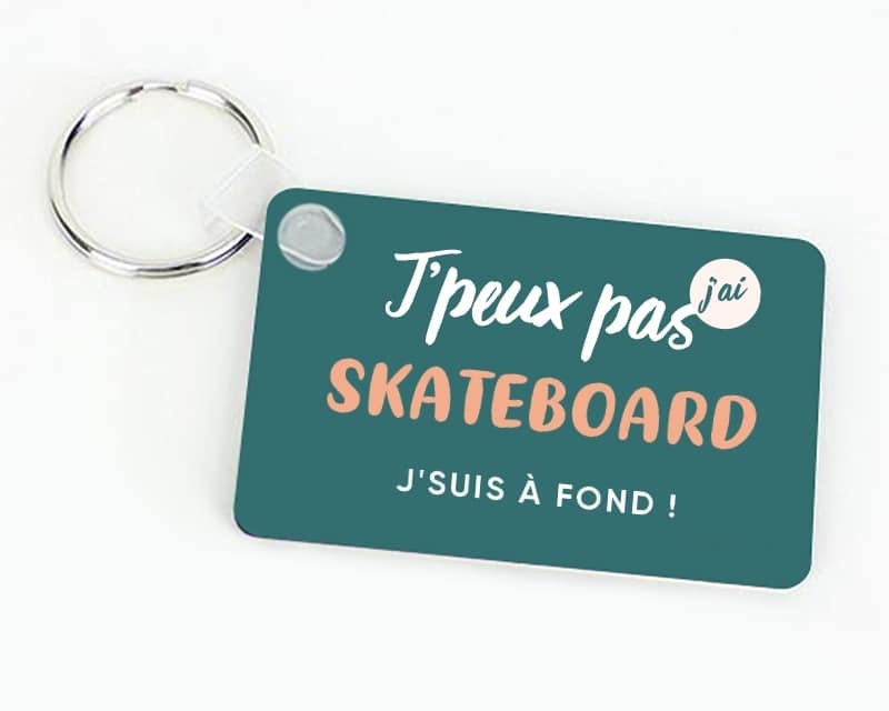 Porte-clef personnalisable - J'peux pas j'ai skateboard
