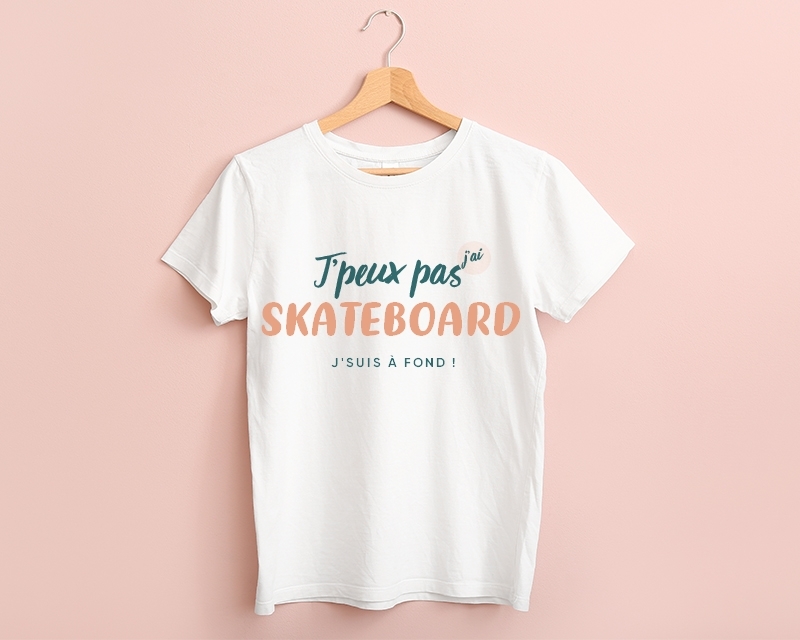 Tee shirt personnalisé femme - J'peux pas j'ai skateboard