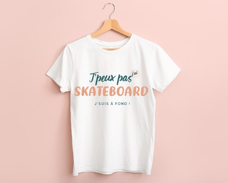 Tee shirt personnalisé femme - J'peux pas j'ai skateboard