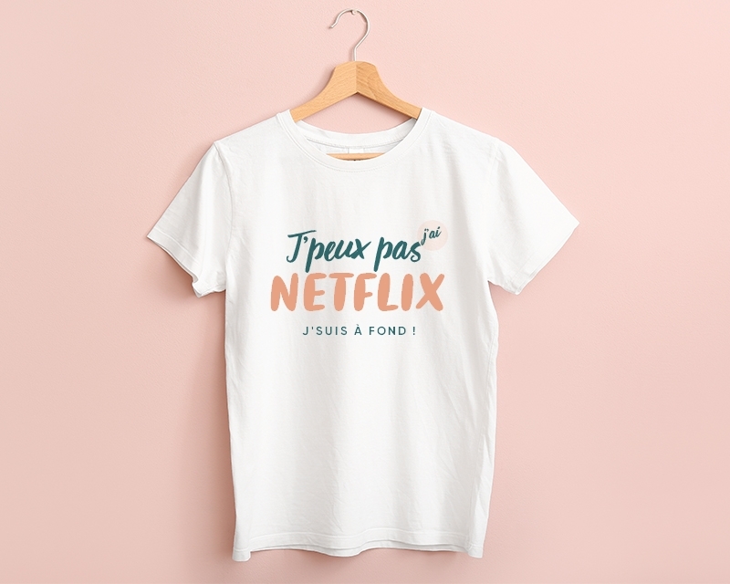 Tee Shirt femme à personnaliser - J'peux pas j'ai netflix